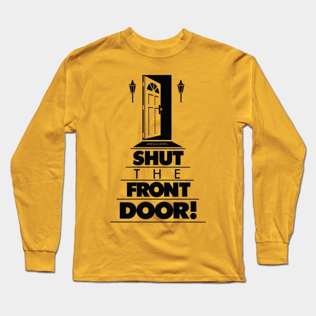 Shut The Front Door! Long Sleeve T-Shirt by chrayk57